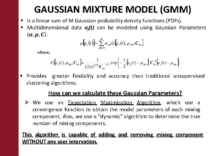 GAUSSIAN MIXTURE MODEL (GMM) where, § Provides greater flexibility and accuracy than traditional unsupervised