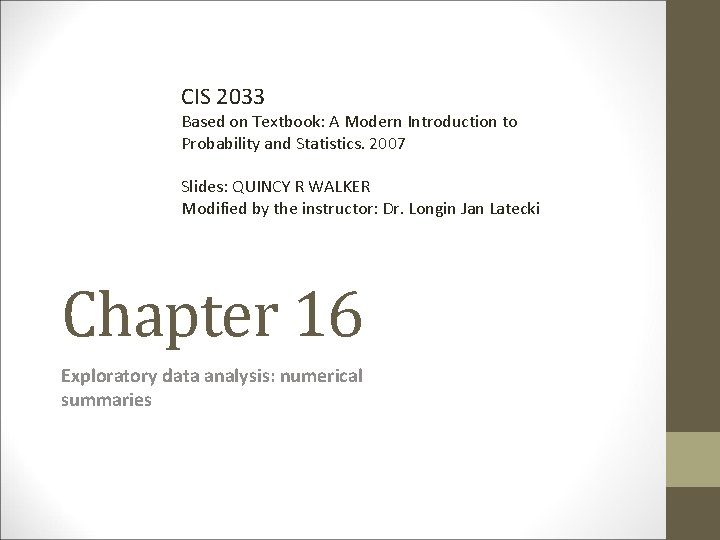 CIS 2033 Based on Textbook: A Modern Introduction to Probability and Statistics. 2007 Slides: