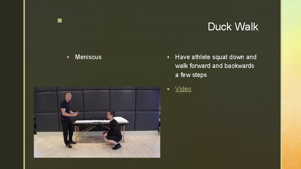 z Duck Walk § Meniscus § Have athlete squat down and walk forward and z Duck Walk § Meniscus § Have athlete squat down and walk forward and