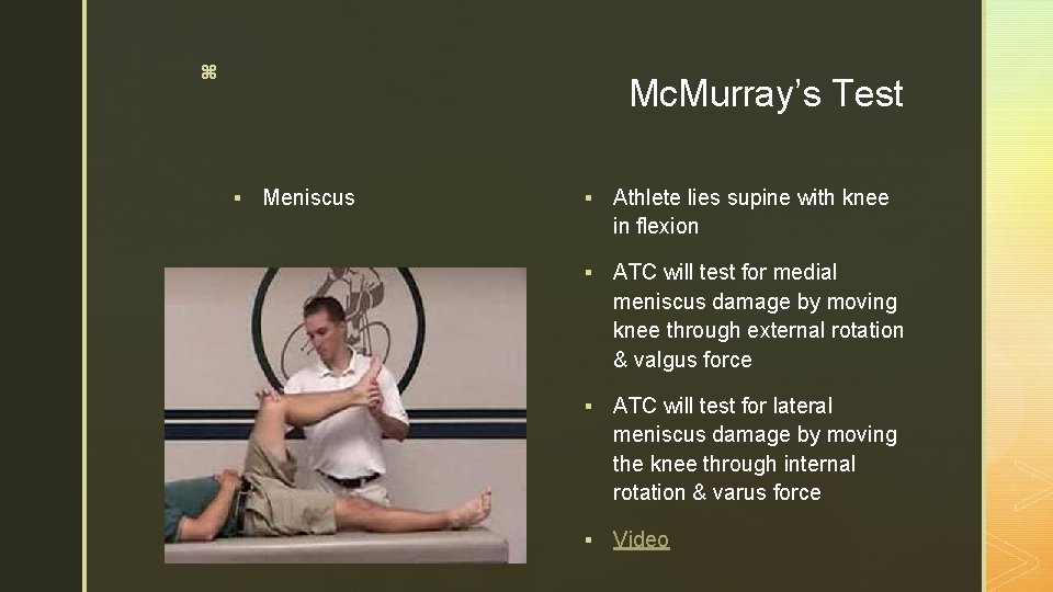 z Mc. Murray’s Test § Meniscus § Athlete lies supine with knee in flexion