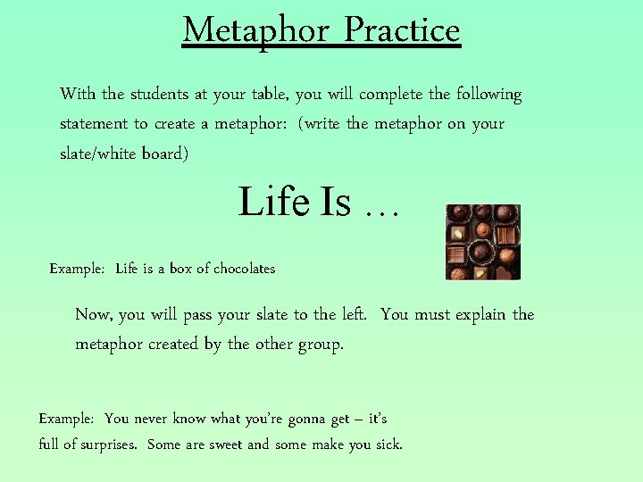 Metaphor Practice With the students at your table, you will complete the following statement