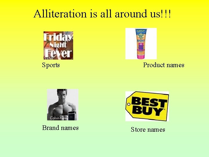 Alliteration is all around us!!! Sports Brand names Product names Store names 