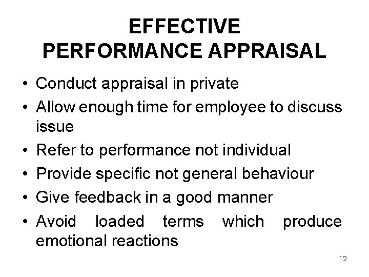 EFFECTIVE PERFORMANCE APPRAISAL • Conduct appraisal in private • Allow enough time for employee