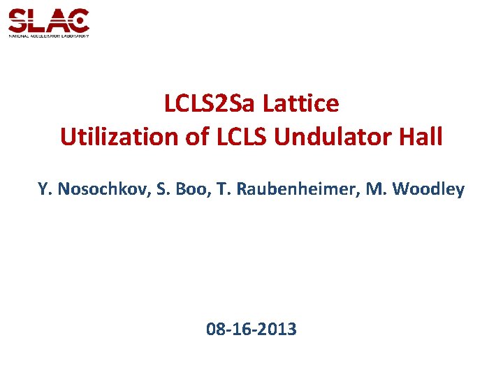 LCLS 2 Sa Lattice Utilization of LCLS Undulator Hall Y. Nosochkov, S. Boo, T.