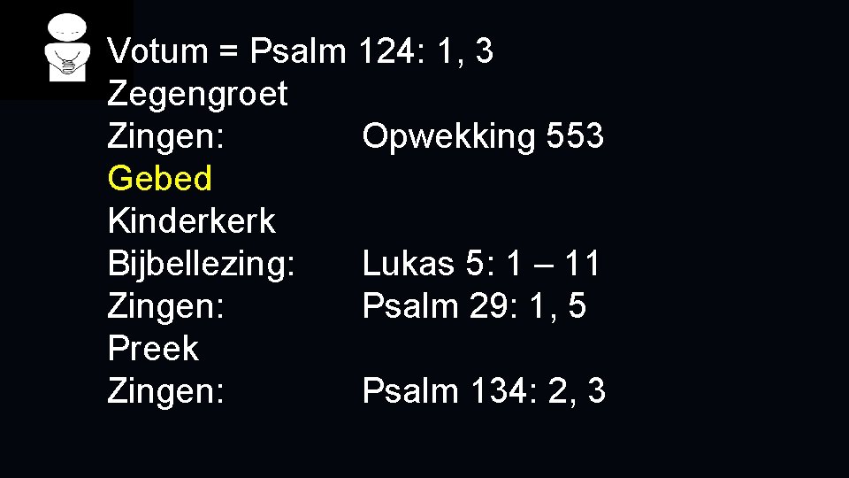 Votum = Psalm 124: 1, 3 Zegengroet Zingen: Opwekking 553 Gebed Kinderkerk Bijbellezing: Lukas