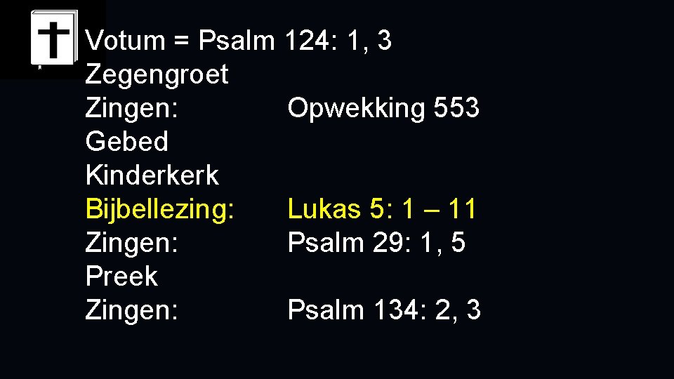 Votum = Psalm 124: 1, 3 Zegengroet Zingen: Opwekking 553 Gebed Kinderkerk Bijbellezing: Lukas