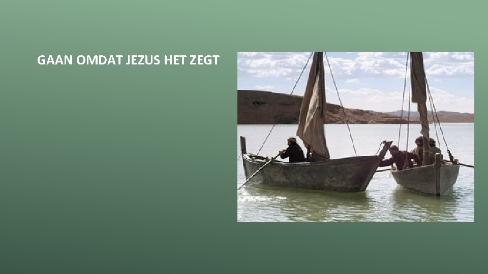 GAAN OMDAT JEZUS HET ZEGT 