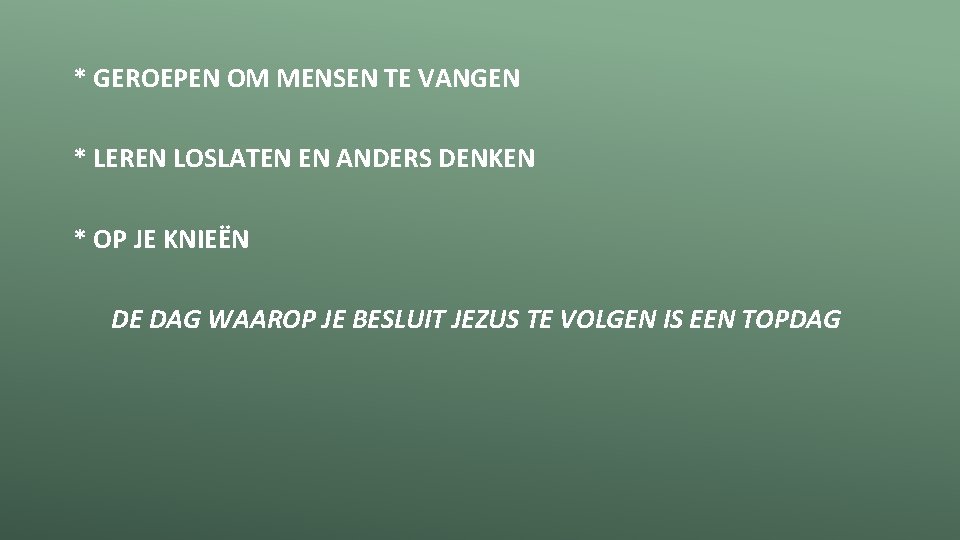 * GEROEPEN OM MENSEN TE VANGEN * LEREN LOSLATEN EN ANDERS DENKEN * OP