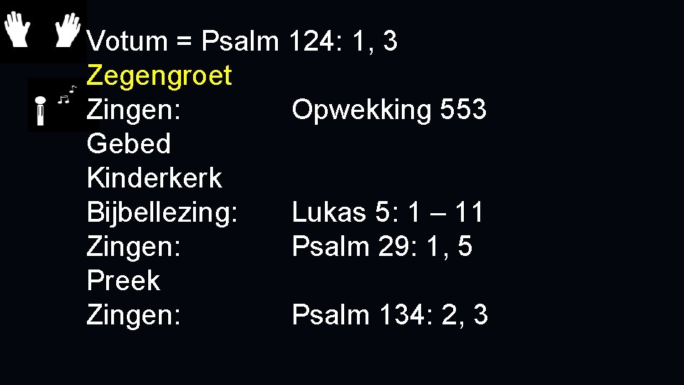 Votum = Psalm 124: 1, 3 Zegengroet Zingen: Opwekking 553 Gebed Kinderkerk Bijbellezing: Lukas