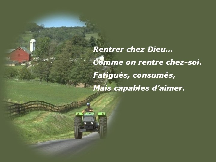 Comme on rentre chez-soi. Fatigués, Rentrerconsumés, chez Dieu… on d’aimer. rentre chez-soi. Mais. Comme