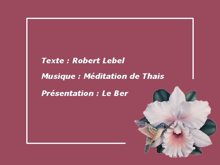 Texte : Robert Lebel Musique : Méditation de Thais Présentation : Le Ber 