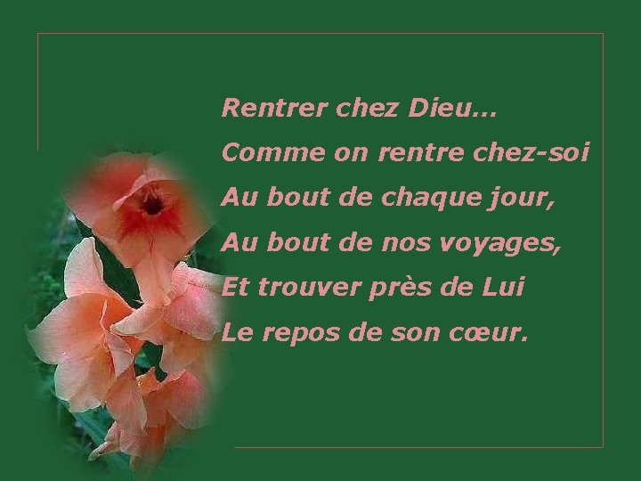 Rentrer chez Dieu… Comme on rentre chez-soi Au bout de chaque jour, Au bout