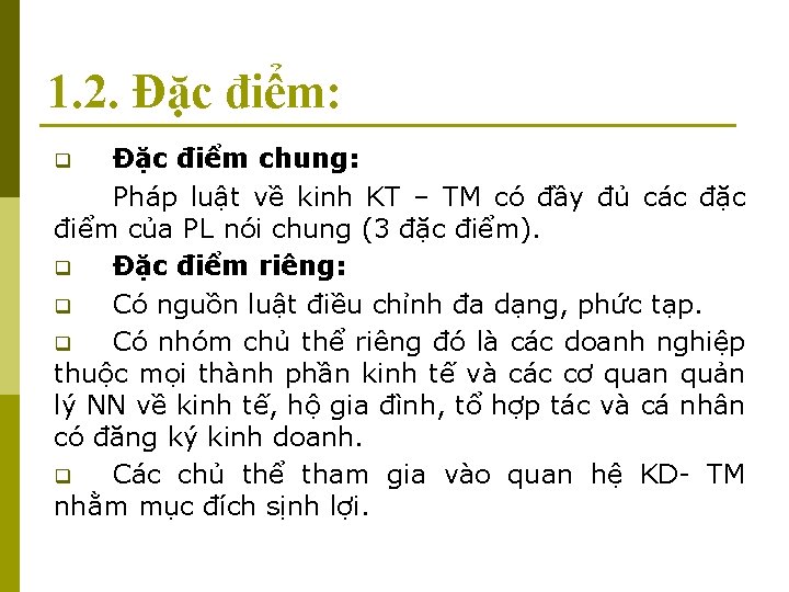 1. 2. Đặc điểm: Đặc điểm chung: Pháp luật về kinh KT – TM