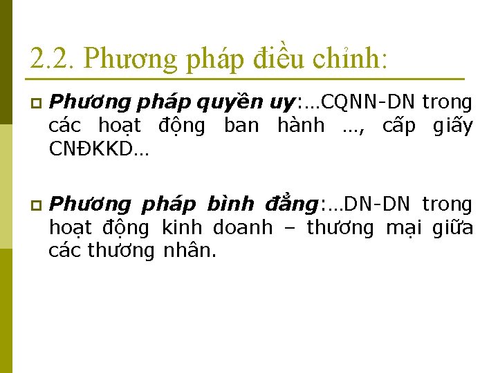 2. 2. Phương pháp điều chỉnh: p Phương pháp quyền uy: …CQNN-DN trong các 2. 2. Phương pháp điều chỉnh: p Phương pháp quyền uy: …CQNN-DN trong các