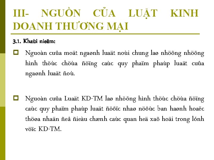 III- NGUỒN CỦA LUẬT DOANH THƯƠNG MẠI KINH 3. 1. Khaùi nieäm: p Nguoàn