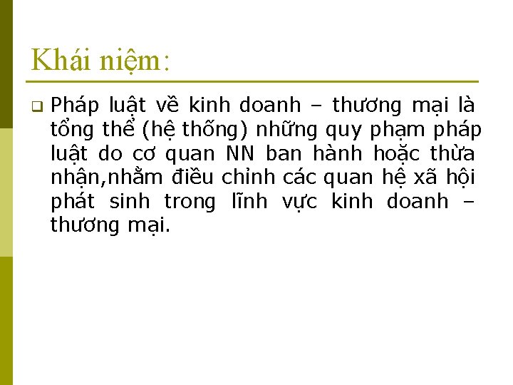 Khái niệm: q Pháp luật về kinh doanh – thương mại là tổng thể