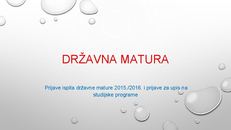 DRŽAVNA MATURA Prijave ispita državne mature 2015. /2016. i prijave za upis na studijske