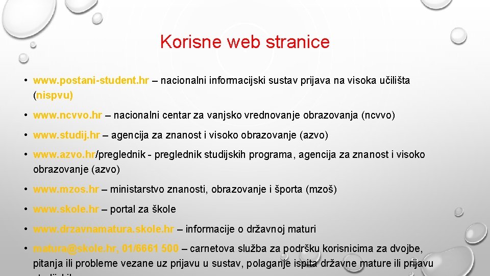 Korisne web stranice • www. postani-student. hr – nacionalni informacijski sustav prijava na visoka