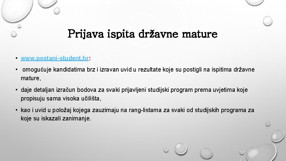 Prijava ispita državne mature • www. postani-student. hr: • omogućuje kandidatima brz i izravan