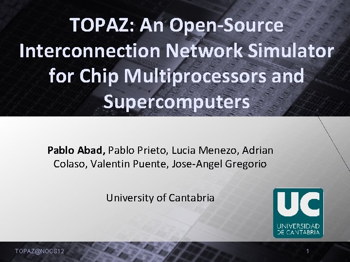 TOPAZ: An Open-Source Interconnection Network Simulator for Chip Multiprocessors and Supercomputers Pablo Abad, Pablo