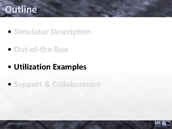 Outline • Simulator Description • Out-of-the-Box • Utilization Examples • Support & Collaboration TOPAZ@NOCS