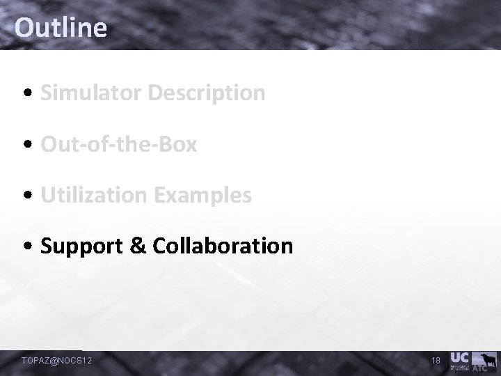 Outline • Simulator Description • Out-of-the-Box • Utilization Examples • Support & Collaboration TOPAZ@NOCS