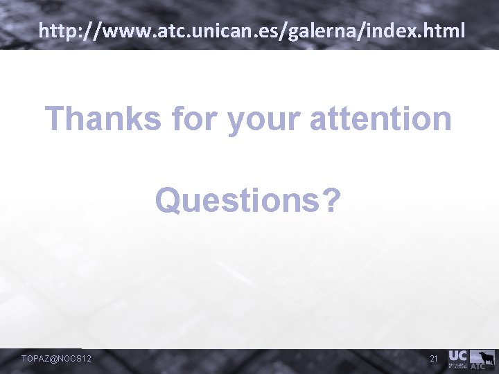 http: //www. atc. unican. es/galerna/index. html Thanks for your attention Questions? TOPAZ@NOCS 12 21