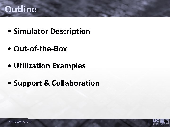 Outline • Simulator Description • Out-of-the-Box • Utilization Examples • Support & Collaboration TOPAZ@NOCS