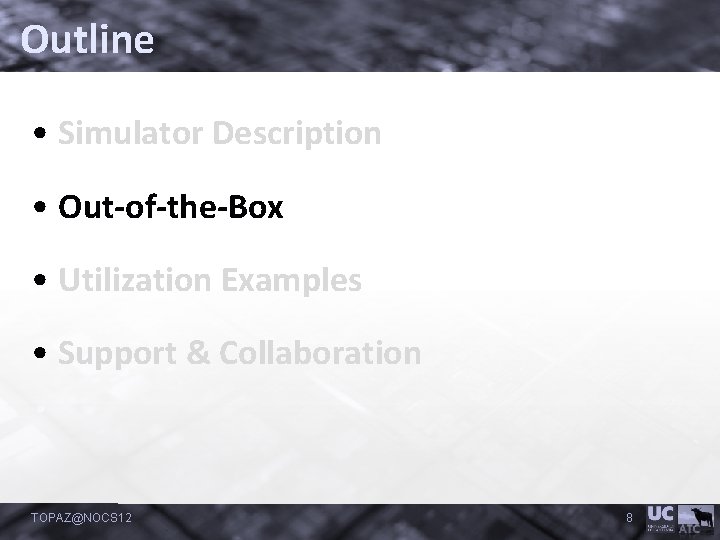 Outline • Simulator Description • Out-of-the-Box • Utilization Examples • Support & Collaboration TOPAZ@NOCS