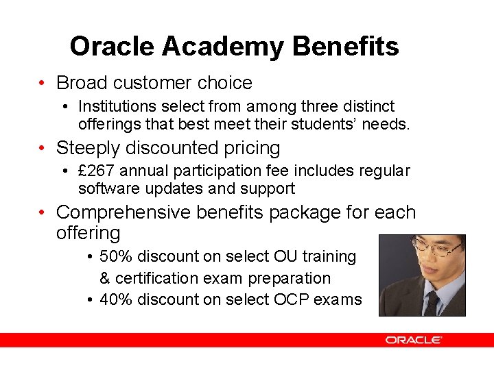 Oracle Academy Benefits • Broad customer choice • Institutions select from among three distinct