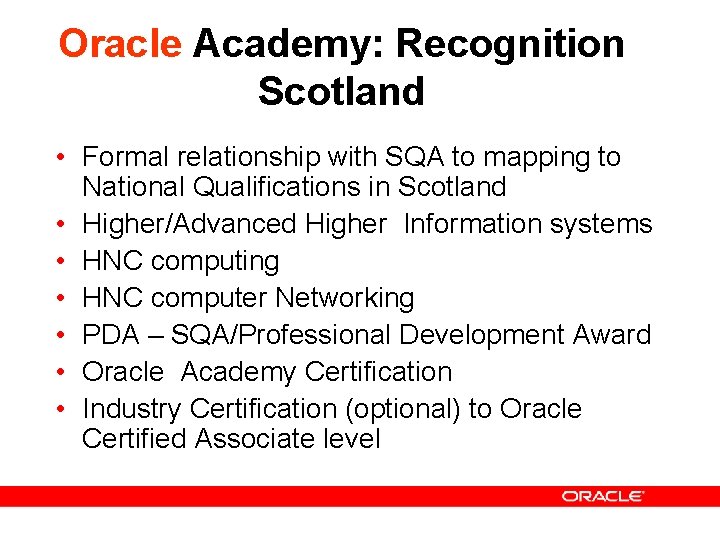 Oracle Academy: Recognition Scotland • Formal relationship with SQA to mapping to National Qualifications