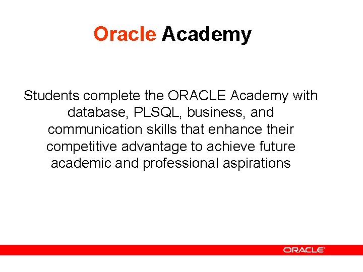 Oracle Academy Students complete the ORACLE Academy with database, PLSQL, business, and communication skills