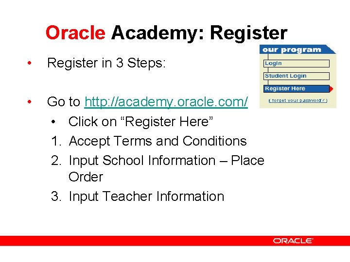 Oracle Academy: Register • Register in 3 Steps: • Go to http: //academy. oracle.