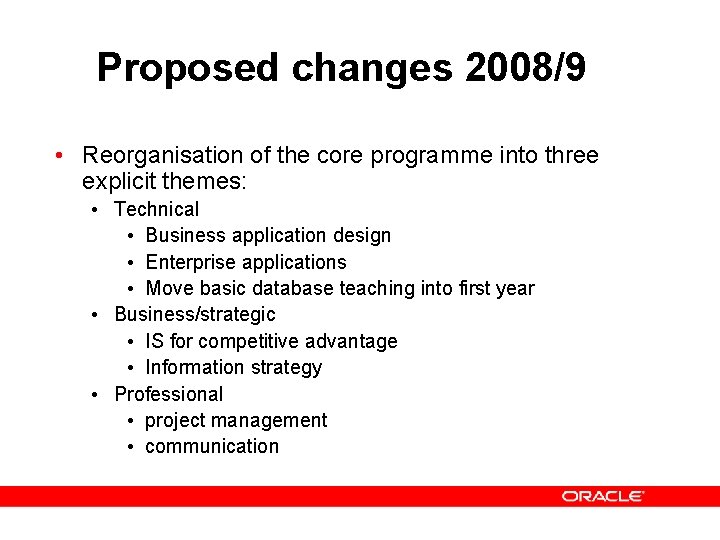 Proposed changes 2008/9 • Reorganisation of the core programme into three explicit themes: •