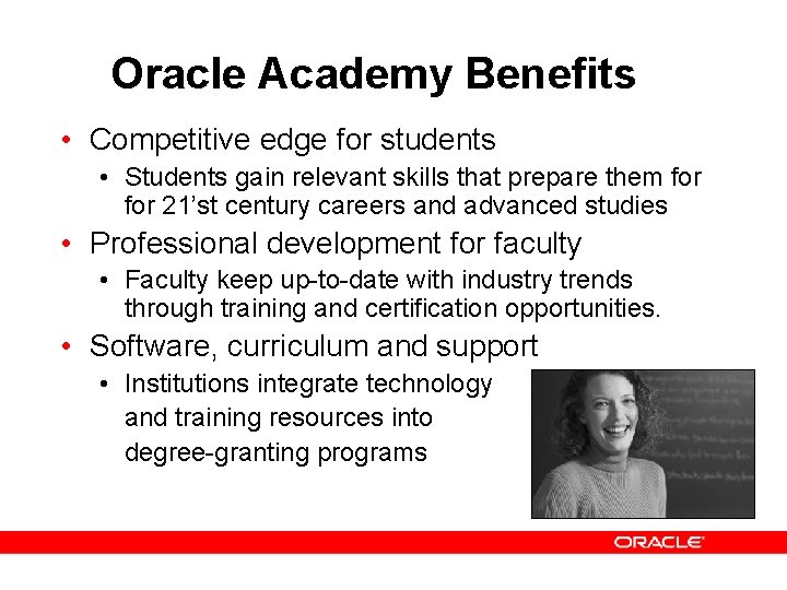 Oracle Academy Benefits • Competitive edge for students • Students gain relevant skills that