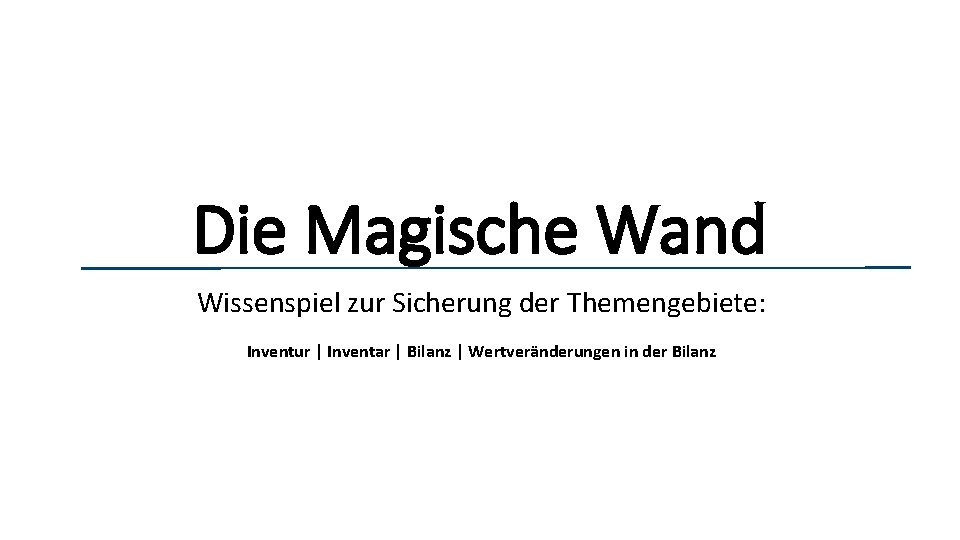 Die Magische Wand Wissenspiel zur Sicherung der Themengebiete: Inventur | Inventar | Bilanz |