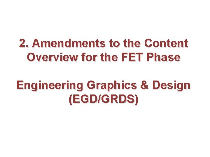 2. Amendments to the Content Overview for the FET Phase Engineering Graphics & Design