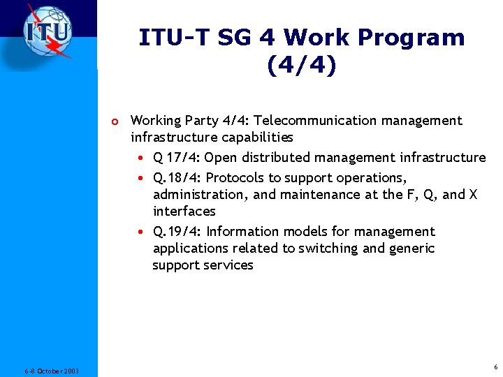 ITU-T SG 4 Work Program (4/4) o Working Party 4/4: Telecommunication management infrastructure capabilities