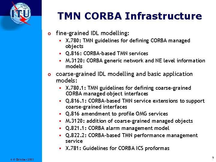 TMN CORBA Infrastructure o fine-grained IDL modelling: • X. 780: TMN guidelines for defining