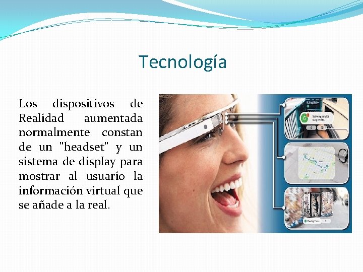 Tecnología Los dispositivos de Realidad aumentada normalmente constan de un "headset" y un sistema