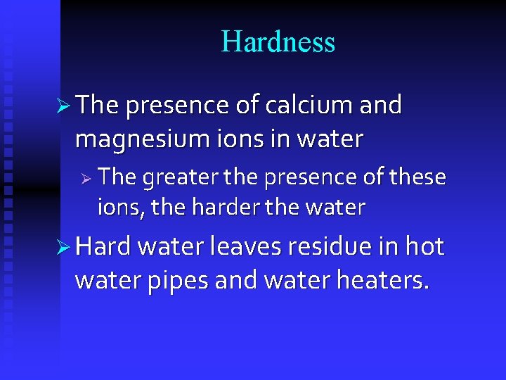 Hardness Ø The presence of calcium and magnesium ions in water Ø The greater