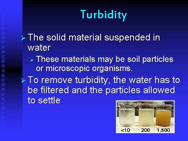 Turbidity Ø The solid material suspended in water Ø These materials may be soil