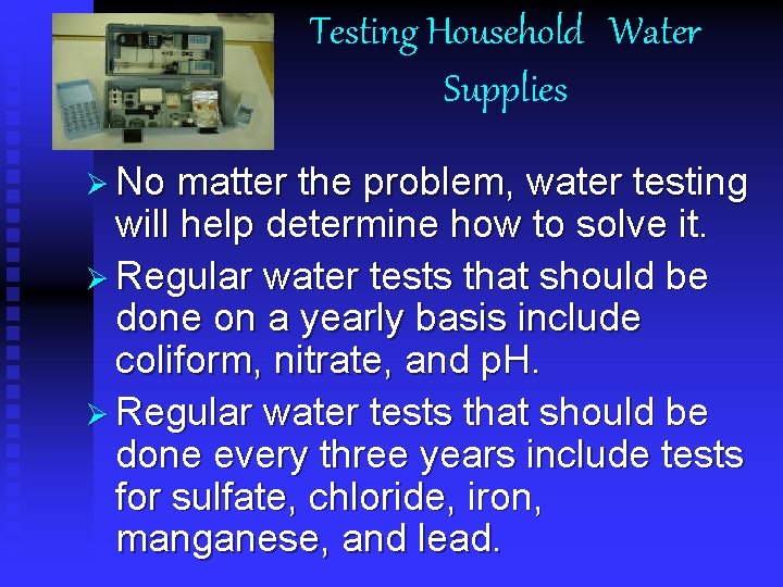 Testing Household Water Supplies Ø No matter the problem, water testing will help determine