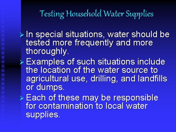 Testing Household Water Supplies Ø In special situations, water should be tested more frequently