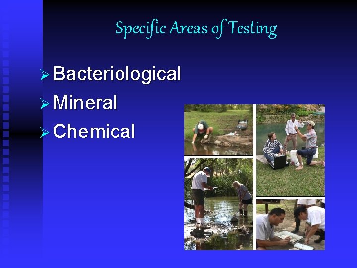 Specific Areas of Testing Ø Bacteriological Ø Mineral Ø Chemical 