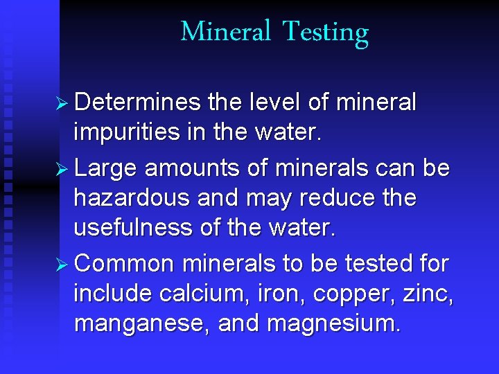 Mineral Testing Ø Determines the level of mineral impurities in the water. Ø Large