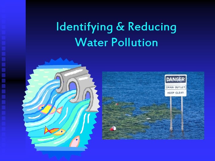 Identifying & Reducing Water Pollution 