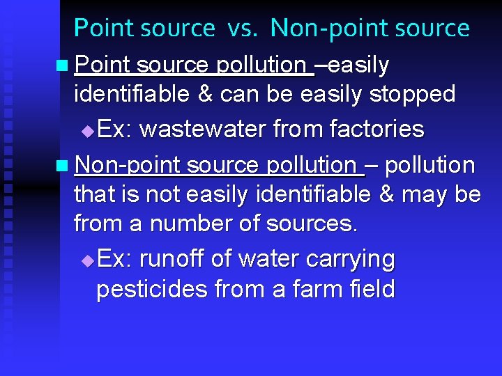 Point source vs. Non-point source n Point source pollution –easily identifiable & can be