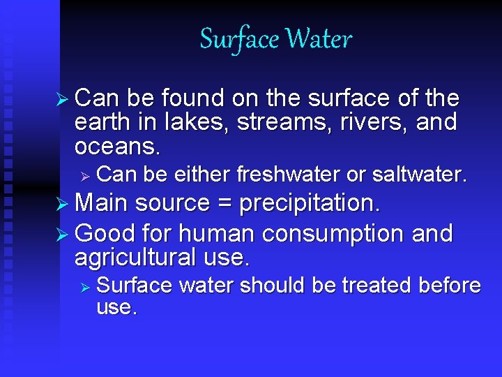 Surface Water Ø Can be found on the surface of the earth in lakes,