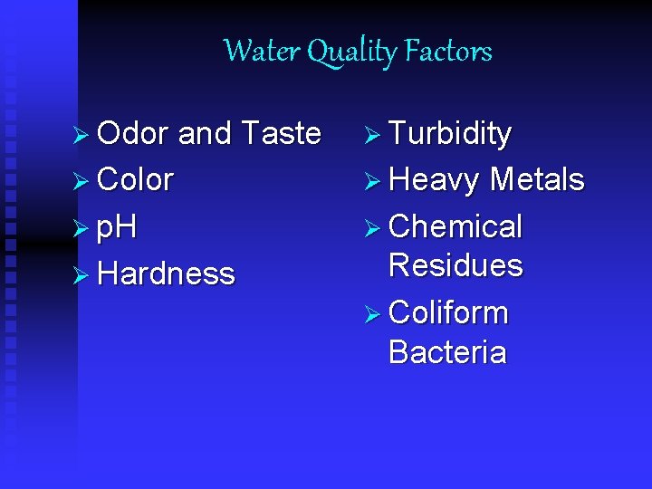 Water Quality Factors Ø Odor and Taste Ø Color Ø p. H Ø Hardness